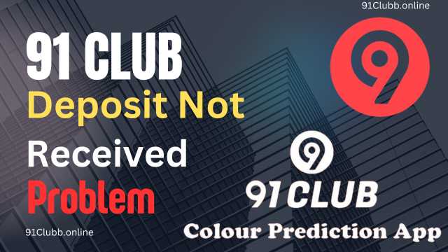 91 Club Deposit Not Received Problem